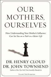 Book cover of Our Mothers, Ourselves by Henry Cloud