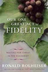 Book cover of Our One Great Act of Fidelity by Ronald Rolheiser