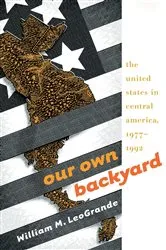 Book cover of Our Own Backyard by William M. LeoGrande