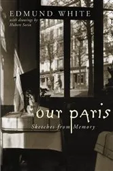 Book cover of Our Paris by Edmund White