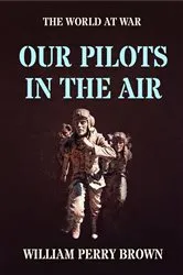 Book cover of Our Pilots in the Air by William Perry Brown