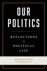 Book cover of Our Politics by Douglas Kane