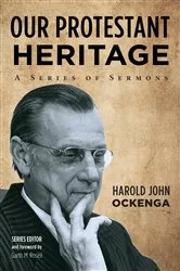 Book cover of Our Protestant Heritage by Harold John Ockenga