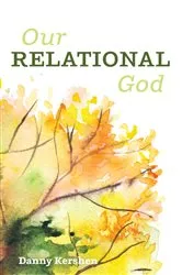 Book cover of Our Relational God by Danny Kershen