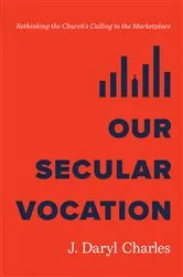 Book cover of Our Secular Vocation by J. Daryl Charles