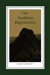 Book cover of Our Southern Highlanders by Horace Kephart
