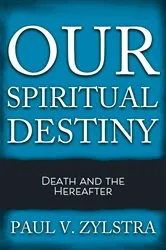 Book cover of Our Spiritual Destiny by Paul V. Zylstra