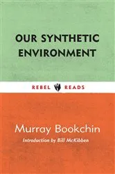 Book cover of Our Synthetic Environment by Murray Bookchin