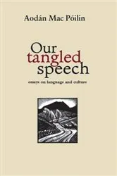 Book cover of Our Tangled Speech by Aodán Mac Póilin