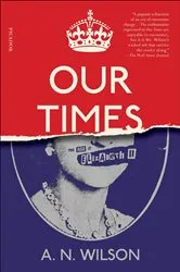 Book cover of Our Times by A. N. Wilson