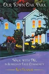 Book cover of Our Town Oak Park by Ken Trainor