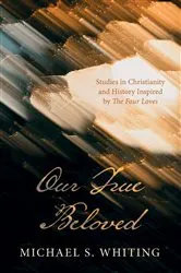 Book cover of Our True Beloved by Michael S. Whiting