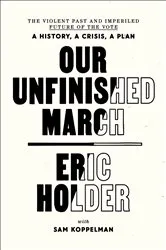 Book cover of Our Unfinished March by Eric Holder