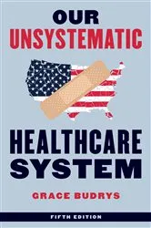 Book cover of Our Unsystematic Healthcare System (5th ed.) by Grace Budrys