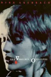Book cover of Our Vampires, Ourselves by Nina Auerbach