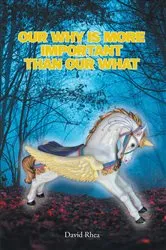 Book cover of Our Why Is More Important than Our What by David Rhea