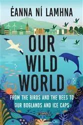 Book cover of Our Wild World by Éanna Ní Lamhna