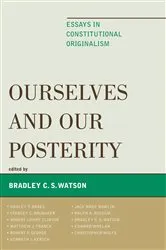 Book cover of Ourselves and Our Posterity by Bradley C. S. Watson
