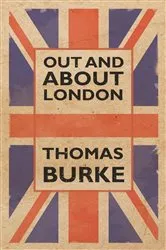 Book cover of Out and About London by Thomas Burke