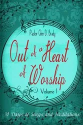 Book cover of Out of a Heart of Worship by Pastor Glen  D. Brady