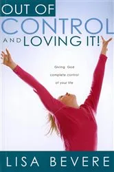 Book cover of Out Of Control And Loving It by Lisa Bevere
