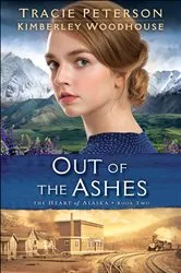 Book cover of Out of the Ashes (The Heart of Alaska Book #2) by Tracie Peterson