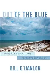 Book cover of Out of the Blue: Six Non-Medication Ways to Relieve Depression by Bill O'Hanlon