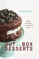 Book cover of Out of the Box Desserts: Simply Spectacular, Semi-Homemade Sweets by Hayley Parker