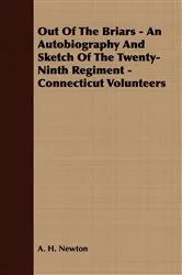 Book cover of Out Of The Briars - An Autobiography And Sketch Of The Twenty-Ninth Regiment - Connecticut Volunteers by Unknown