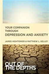 Book cover of Out of the Depths: Your Companion Through Depression and Anxiety by James E. Hightower