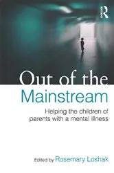 Book cover of Out of the Mainstream: Helping the children of parents with a mental illness by Rosemary Loshak