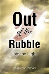 Book cover of Out of the Rubble Into the Light by Peggy Ann Parham