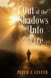 Book cover of Out of the Shadows and into the Fire by Peter F. Lester