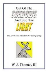 Book cover of Out Of The Shadows And Into The Light by W.J. Thomas III