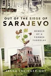 Book cover of Out of the Siege of Sarajevo by Jasna Levinger-Goy