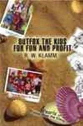 Book cover of Outfox the Kids for Fun and Profit by Robert Klamm