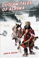 Book cover of Outlaw Tales of Alaska (2nd ed.) by John W. Heaton