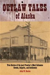 Book cover of Outlaw Tales of Alaska by John W. Heaton