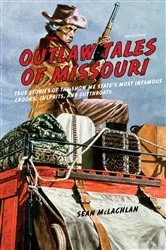 Book cover of Outlaw Tales of Missouri (2nd ed.) by Sean Mclachlan