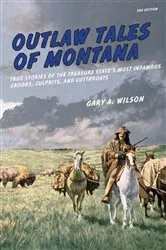 Book cover of Outlaw Tales of Montana (3rd ed.) by Gary A. Wilson
