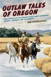 Book cover of Outlaw Tales of Oregon (2nd ed.) by Jim Yuskavitch
