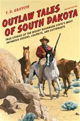 Book cover of Outlaw Tales of South Dakota (2nd ed.) by T. D. Griffith