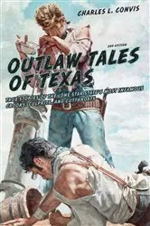 Book cover of Outlaw Tales of Texas (2nd ed.) by Charles Convis