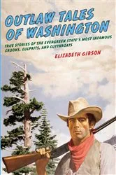 Book cover of Outlaw Tales of Washington (2nd ed.) by Elizabeth Gibson