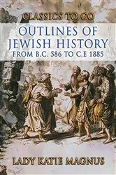 Book cover of Outlines Of Jewish History From B.C. 586 to C.E 1885 by Lady Katie Magnus