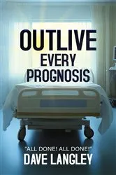 Book cover of Outlive Every Prognosis by Dave Langley