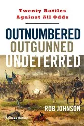 Book cover of Outnumbered, Outgunned, Undeterred: Twenty Battles Against All Odds by Rob Johnson