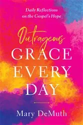 Book cover of Outrageous Grace Every Day by Mary E. DeMuth