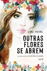 Book cover of Outras Flores Se Abrem by Lina Veira