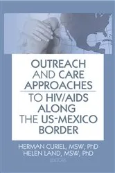 Book cover of Outreach and Care Approaches to HIV/AIDS Along the US-Mexico Border by Herman Curiel
